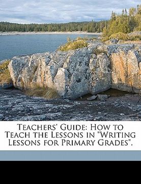 portada teachers' guide: how to teach the lessons in "writing lessons for primary grades." (en Inglés)