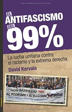 portada El Antifascismo del 99%. La Lucha Unitaria Contra el Racismo y la Extrema Derech (no Ficción) (in Spanish)