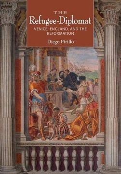 portada The Refugee-Diplomat: Venice, England, and the Reformation (en Inglés)