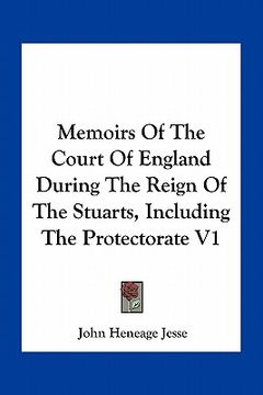 portada memoirs of the court of england during the reign of the stuarts, including the protectorate v1 (en Inglés)