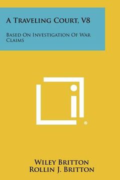 portada a traveling court, v8: based on investigation of war claims (in English)