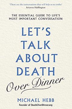 portada Let'S Talk About Death (Over Dinner): The Essential Guide to Life'S Most Important Conversation (en Inglés)