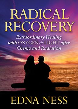 portada Radical Recovery: Extraordinary Healing With Oxygen & Light After Chemo and Radiation (en Inglés)
