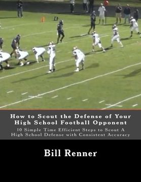 portada How to Scout the Defense of Your High School Football Opponent: 10 Simple Time Efficient Steps to Scout A High School Defense with Consistent Accuracy