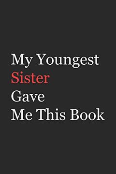portada My Younger Sister Gave me This Book: Funny Gift From Sister to Brother, Sister, Sibling and Family | 110 Pages; 6"X9". (Family Funny Gift) (en Inglés)
