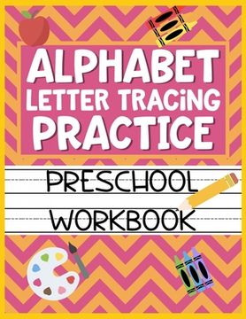 portada Alphabet Letter Tracing Practice Preschool Workbook: Kids Activity Book to Learn and Write ABC's (en Inglés)