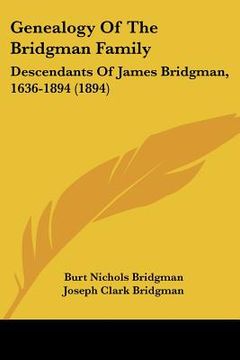 portada genealogy of the bridgman family: descendants of james bridgman, 1636-1894 (1894) (en Inglés)