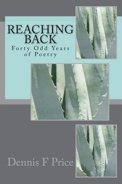 portada Reaching Back: Forty Odd Years of Poetry by Dennis F Price (en Inglés)