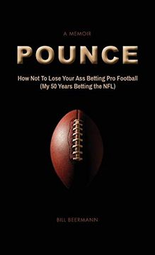 portada POUNCE - How Not To Lose Your Ass Betting Pro Football: (My 50 Years Betting the NFL) (en Inglés)