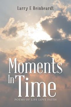 portada Moments In Time: Poems of Life Love Faith (en Inglés)