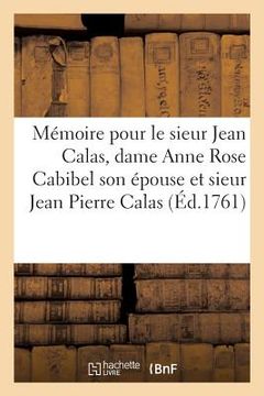 portada Mémoire Pour Le Sieur Jean Calas, Dame Anne Rose Cabibel Son Épouse: Et Le Sieur Jean Pierre Calas, Un de Leurs Enfans (en Francés)
