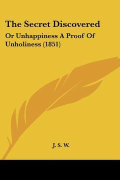 portada the secret discovered: or unhappiness a proof of unholiness (1851) (en Inglés)