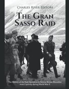 portada The Gran Sasso Raid: The History of the Nazi Operation to Rescue Benito Mussolini from Captivity during World War II