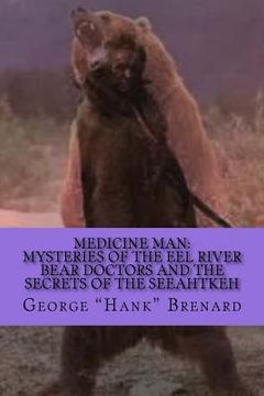 portada Medicine Man: Mysteries of the Eel River Bear Doctors and the Secrets of the Seeahtkeh (en Inglés)