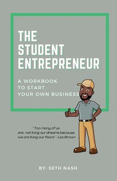 portada The Student Entrepreneur: A Workbook For Starting Your Own Business (en Inglés)