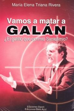 portada Vamos a Matar a Galan el Gatillo que Oprimio Santofimio (in Spanish)