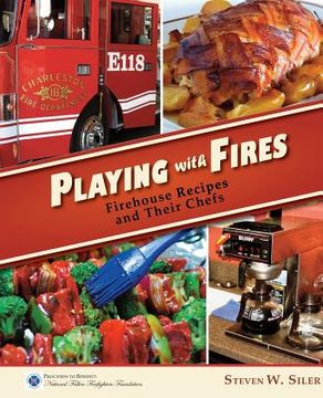 portada Playing with Fires: Firehouse Recipes and Their Chefs 