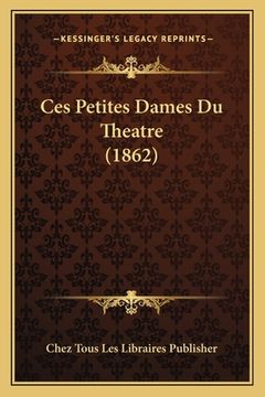 portada Ces Petites Dames Du Theatre (1862) (in French)