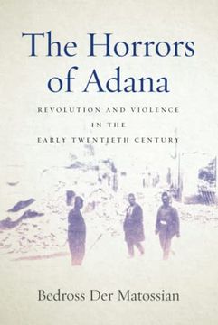 portada The Horrors of Adana: Revolution and Violence in the Early Twentieth Century (en Inglés)