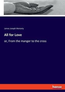 portada All for Love: or, From the manger to the cross (in English)