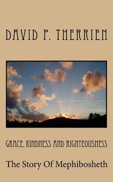 portada Grace, Kindness and Righteousness: The Story of Mephibosheth (in English)
