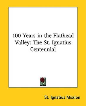 portada 100 years in the flathead valley: the st. ignatius centennial (en Inglés)