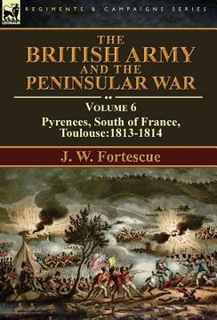 portada The British Army and the Peninsular War: Volume 6-Pyrenees, South of France, Toulouse:1813-1814 (en Inglés)