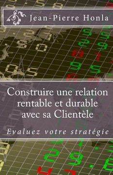 portada Construire une Relation Rentable et Durable avec sa Clientèle: Évaluez votre stratégie (en Francés)