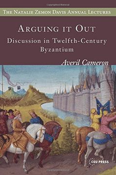 portada Arguing it Out: Discussion in Twelfth-Century Byzantium (Natalie Zemon Davis Annual Lecture Series)