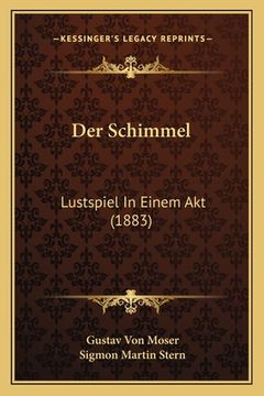portada Der Schimmel: Lustspiel In Einem Akt (1883) (en Alemán)