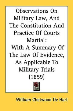 portada observations on military law, and the constitution and practice of courts martial: with a summary of the law of evidence, as applicable to military tr (en Inglés)