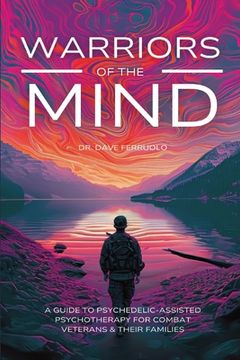 portada Warriors of the Mind: A Guide to Psychedelic-Assisted Psychotherapy for Combat Veterans & Their Families (en Inglés)