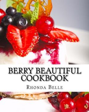 portada Berry Beautiful Cookbook: 60 Yummy &#Delish Berry Recipes (en Inglés)