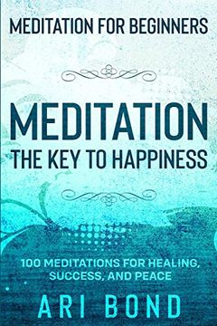 portada Meditation for Beginners: Meditation the key to Happiness - 100 Meditations for Healing, Success, and Peace (en Inglés)