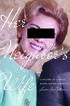 portada Her Neighbor's Wife: A History of Lesbian Desire Within Marriage (Politics and Culture in Modern America) (en Inglés)