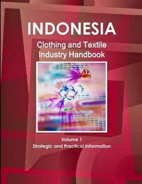 portada Indonesia Clothing and Textile Industry Handbook Volume 1 Strategic and Practical Information (en Inglés)