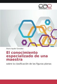 portada El conocimiento especializado de una maestra: sobre la clasificación de las figuras planas (Spanish Edition)