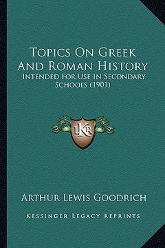 portada topics on greek and roman history: intended for use in secondary schools (1901) (en Inglés)