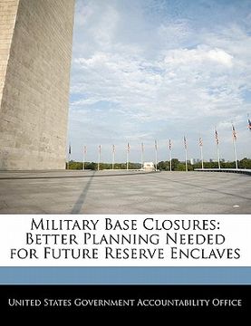 portada military base closures: better planning needed for future reserve enclaves (en Inglés)