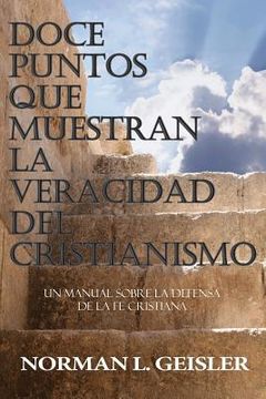 portada Doce Puntos Que Muestran La Veracidad del Cristianismo: Un Manual Sobre La Defensa de la Fe Cristiana