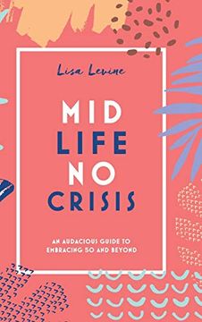 portada Midlife, no Crisis: An Audacious Guide to Embracing 50 and Beyond (en Inglés)