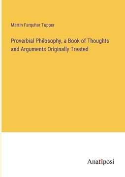 portada Proverbial Philosophy, a Book of Thoughts and Arguments Originally Treated (en Inglés)