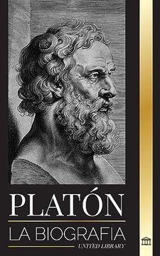 portada Platn: La Biografa del Filsofo Griego de la Repblica que Fund la Escuela de Pensamiento Platonista (Filosofa) (Spanish Edition)