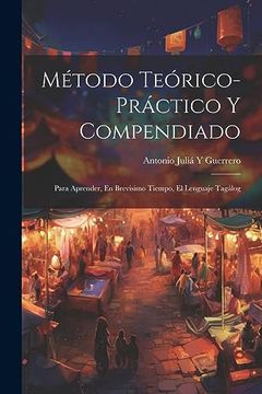 portada Método Teórico-Práctico y Compendiado: Para Aprender, en Brevisimo Tiempo, el Lenguaje Tagálog (in Spanish)