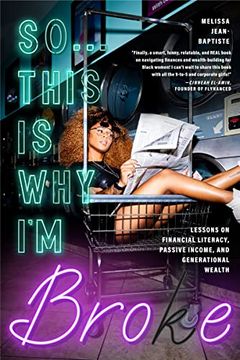 portada So. This is why i'm Broke: Money Lessons on Financial Literacy, Passive Income, and Generational Wealth (Budgeting, Money Management, Bipoc Financial Help) (in English)