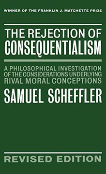 portada The Rejection of Consequentialism: A Philosophical Investigation of the Considerations Underlying Rival Moral Conceptions (en Inglés)