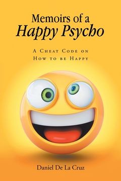 portada Memoirs of a Happy Psycho: A Cheat Code on How to be Happy