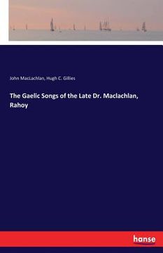 portada The Gaelic Songs of the Late Dr. Maclachlan, Rahoy (en Inglés)