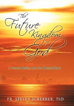 portada the future kingdom of god: a present reality and our blessed hope