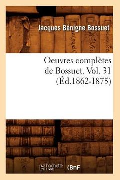 portada Oeuvres Complètes de Bossuet. Vol. 31 (Éd.1862-1875) (en Francés)